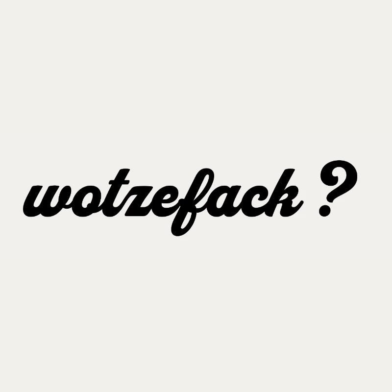Wotzefack ? - Qu’est-ce que...