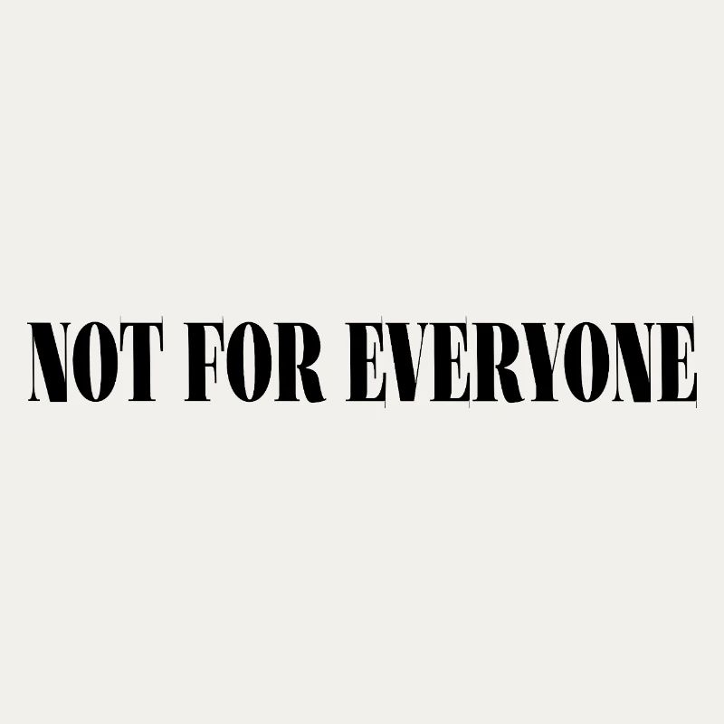 Not For Everyone