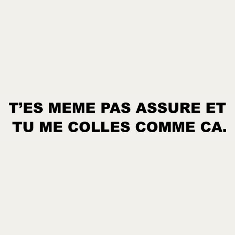 T’es Même Pas Assuré et Tu le Colles Comme Ça