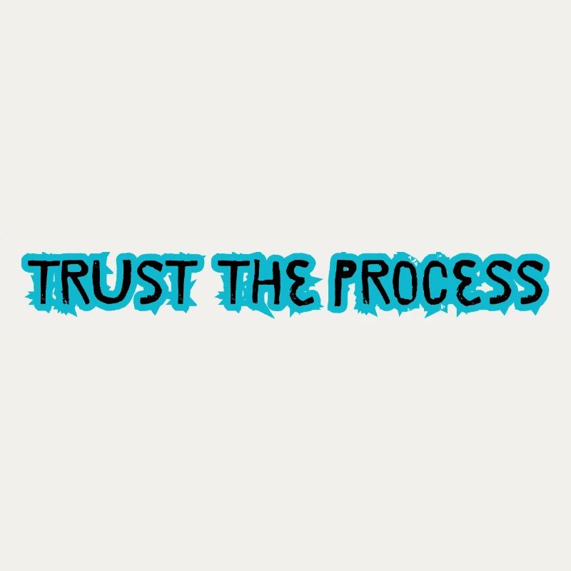 TRUST THE PROCESS design