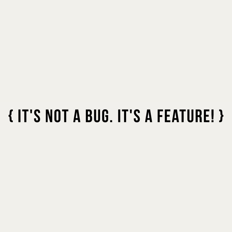 It's not a bug. It's a feature.