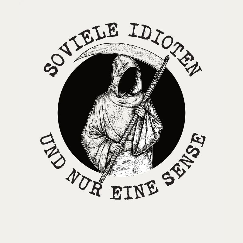 Soviele Idioten und nur eine Sense Sensenmann