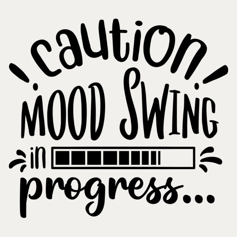 Caution! Mood swing in progress...