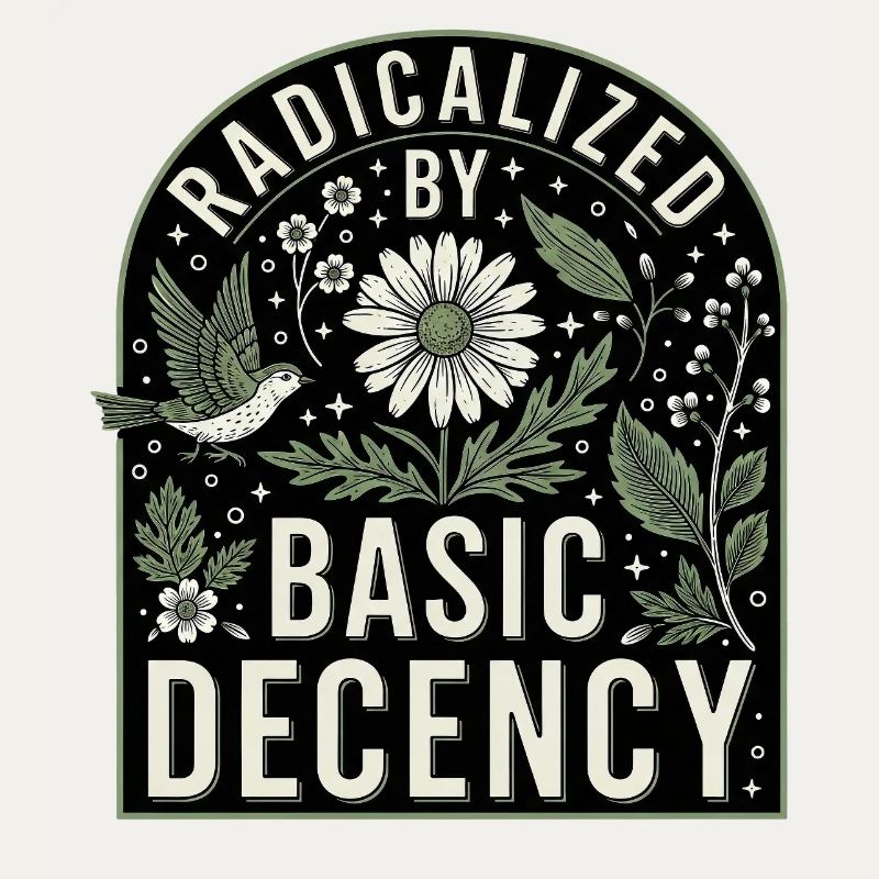 Radicalized by Basic Decency Statement Shirt