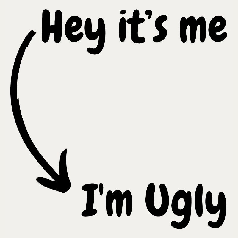 I'm ugly