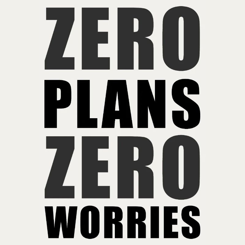 Zero Plans Zero Worries Citation de sarcasme drôle - K