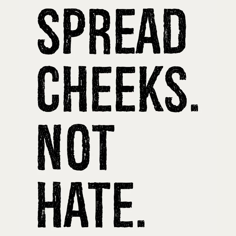 spread cheeks not hate