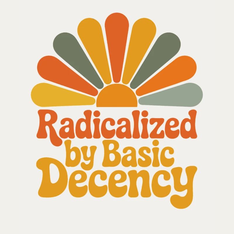 Radicalized by Basic Decency