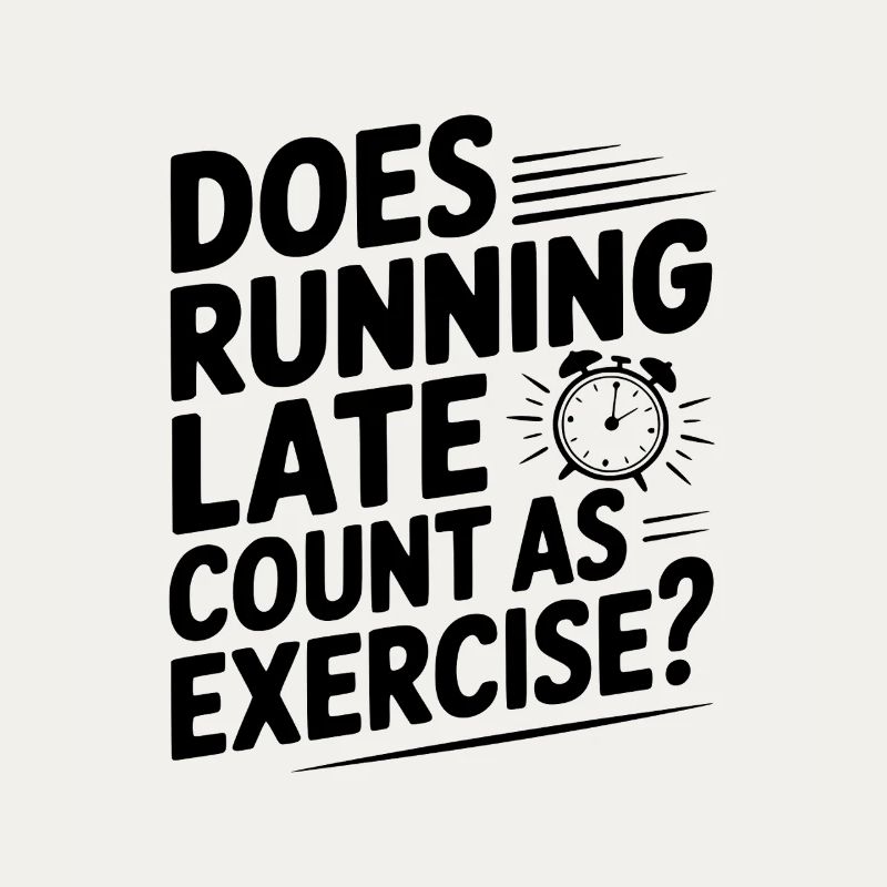 Does Running Late Count as Exercise?