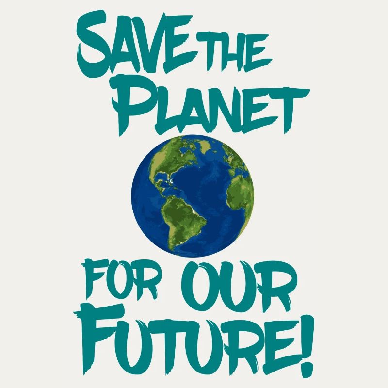 Save the planet for our future!