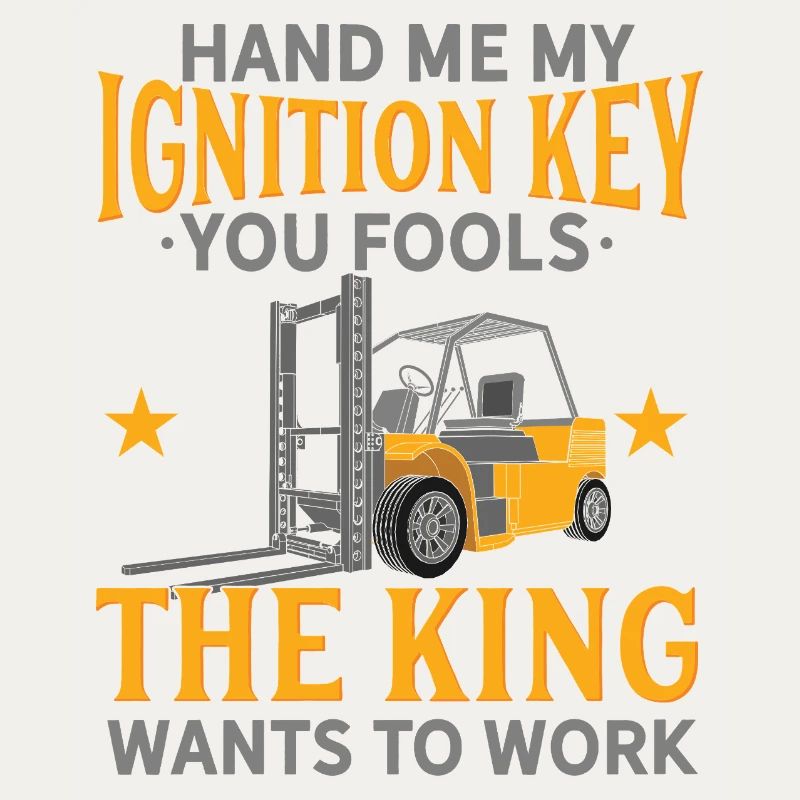 Hand Me My Ignition Key Forklift Operator King Art