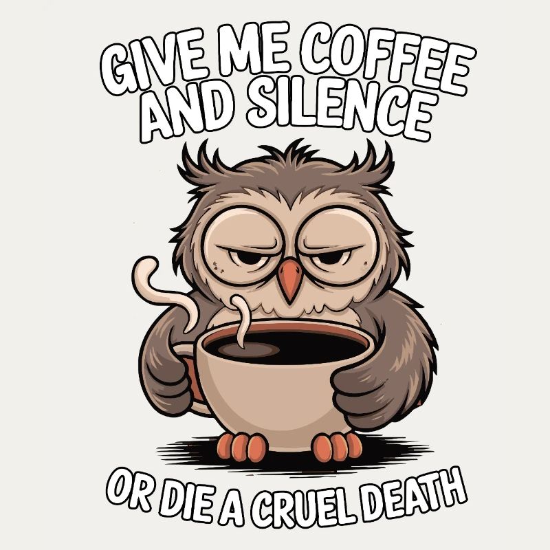 Kaffee Eule - geb mir Kaffee und Stille oder stirb