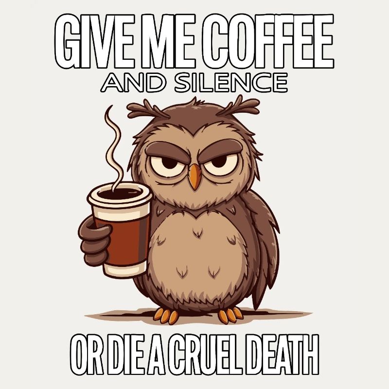 Kaffee Eule - geb mir Kaffee und Stille oder stirb