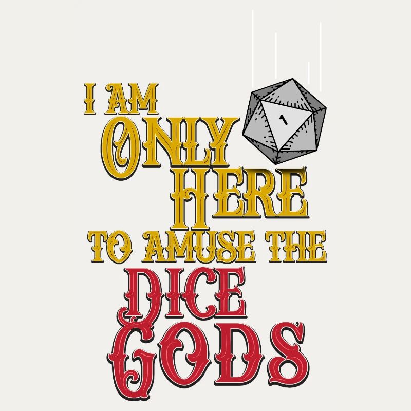 Dice Gods Amuse Me