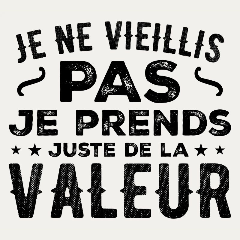I'm not getting old, I'm just increasing in value