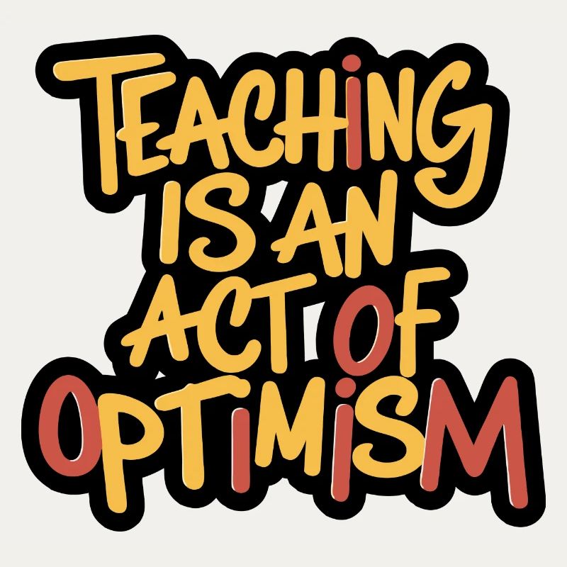 Enseigner, c’est être optimiste, être optimiste