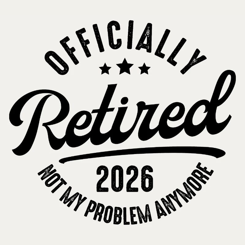 Retirement 2026 Not my problem
