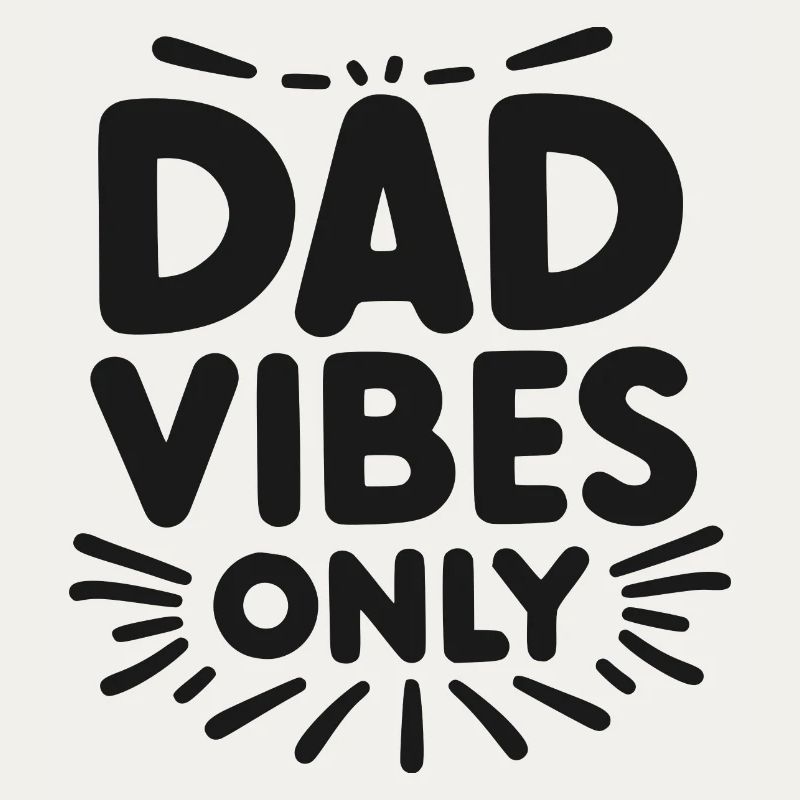 Dad Vibes Only