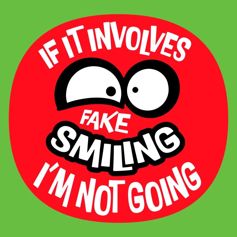 If It Involves Fake Smiling I'm Not Going Spruch