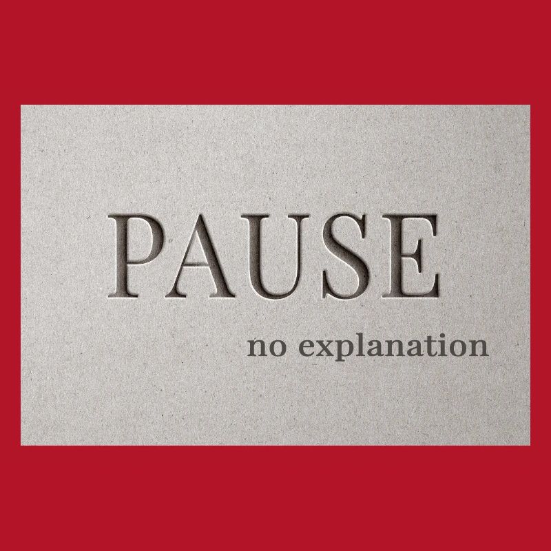 PAUSE – pas d’explication