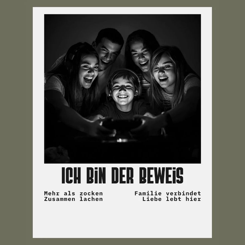 Ich bin der Beweis – Familiengaming Sprüche 
