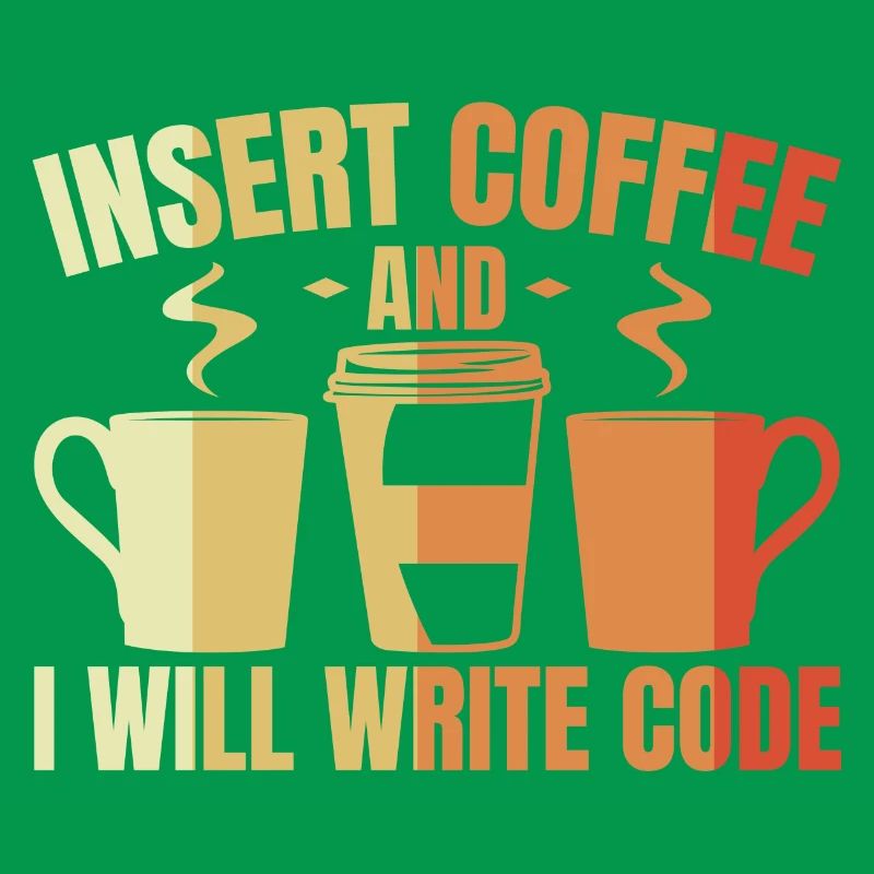 Insert Coffee And I Will Write Code