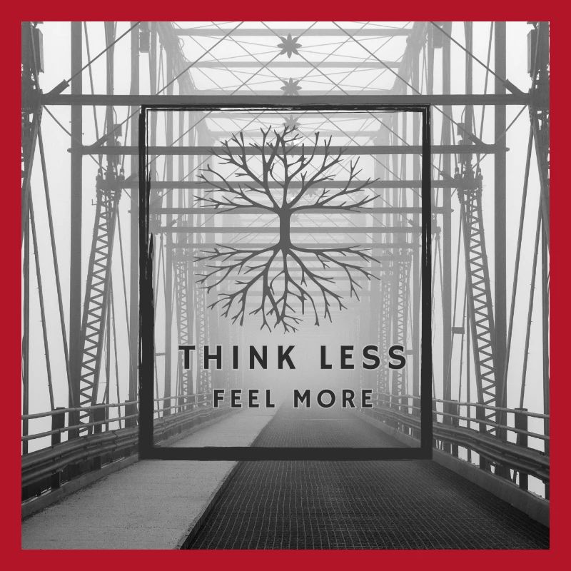 Think Less, Feel More