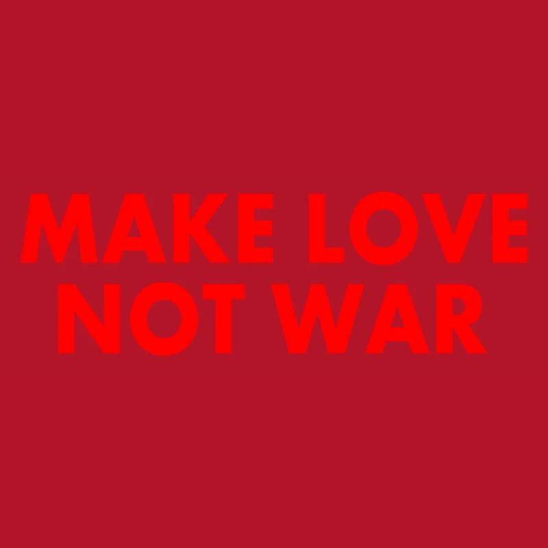 Make love not war