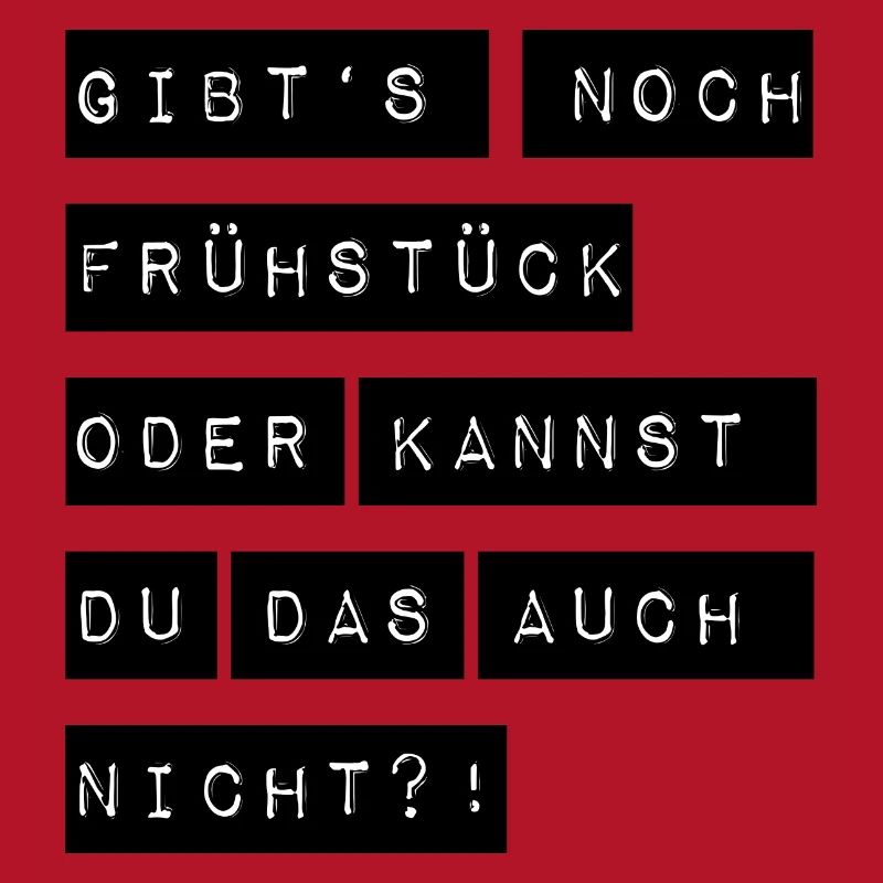 Gibts noch Frühstück oder kannst du das auch nicht