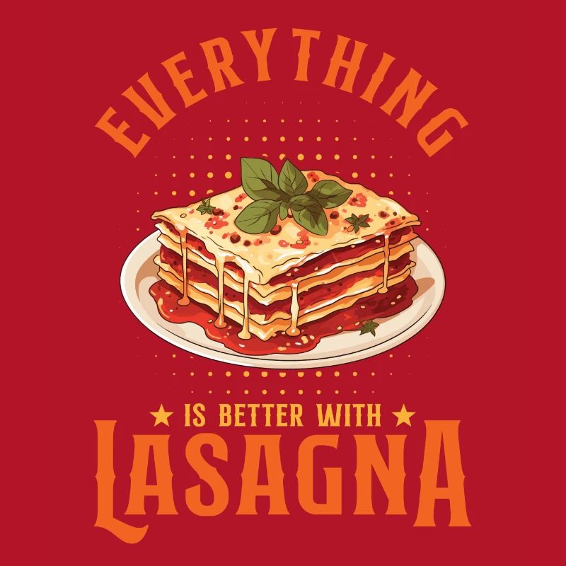 Everything Is Better With Lasagna