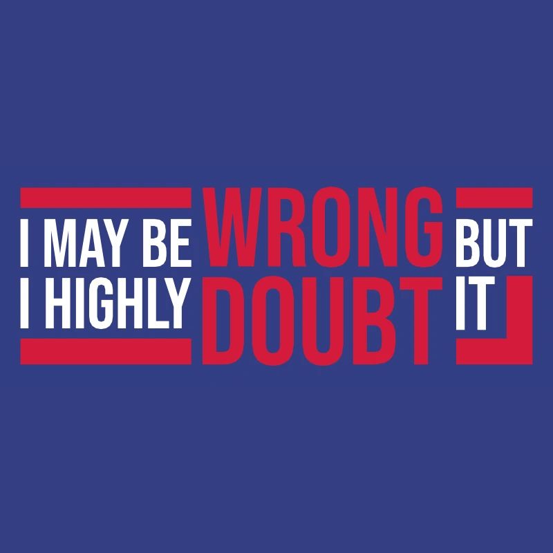 I may be wrong