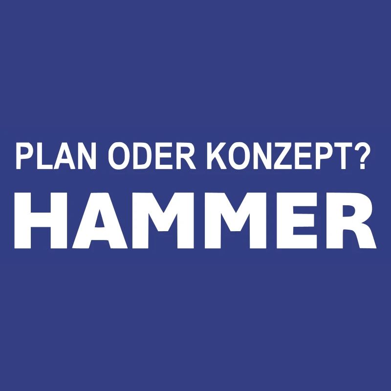Plan oder Konzept? Hammer!