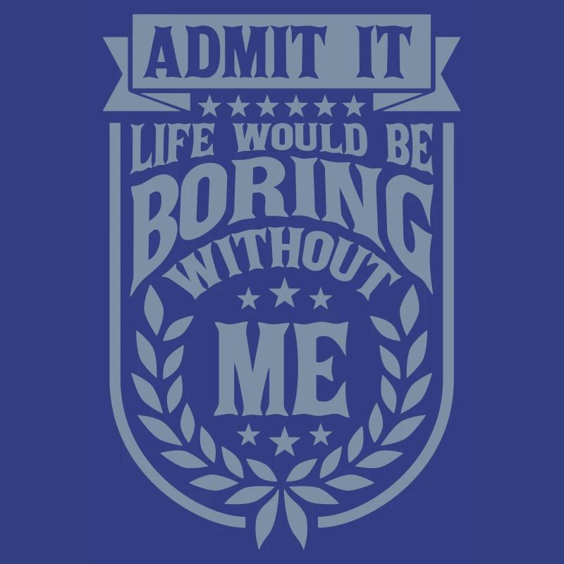 boring life without me