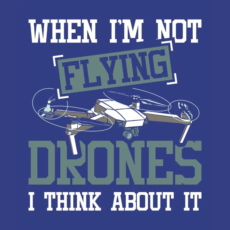 When i'm not flying drones i think about it