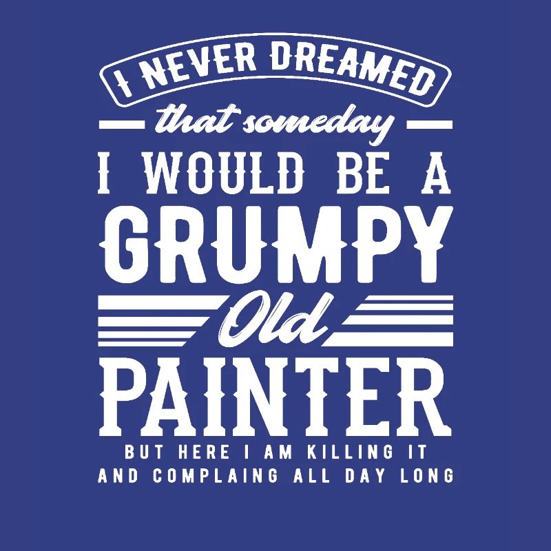 Grumpy Old Painter Humorous Statement