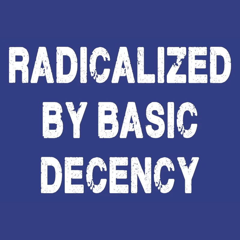 Radicalized By Basic Decency