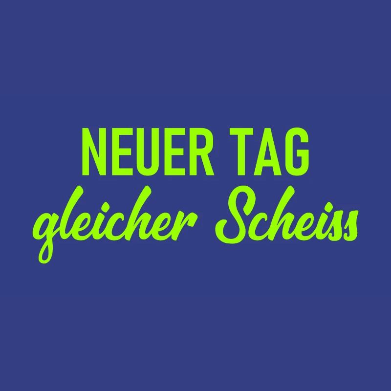 Neuer Tag - Gleicher Scheiss - Scheiß