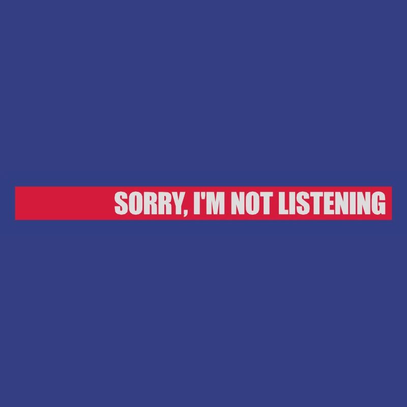 désolé de ne pas écouter