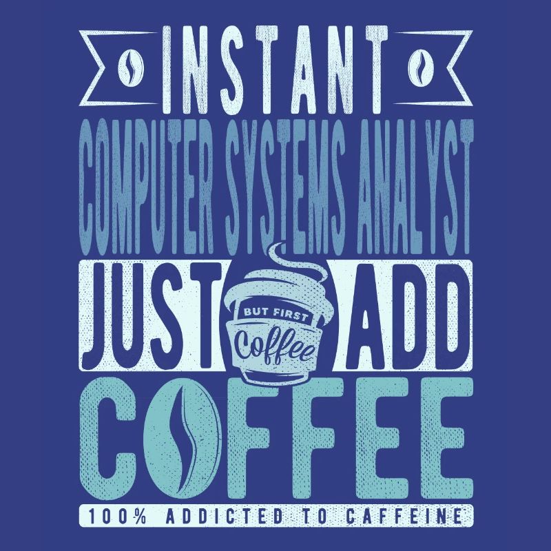 Instant Computer Systems Analyst Just Add Coffee