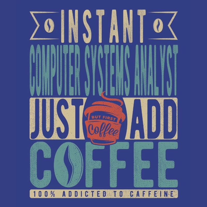 Instant Computer Systems Analyst Just Add Coffee