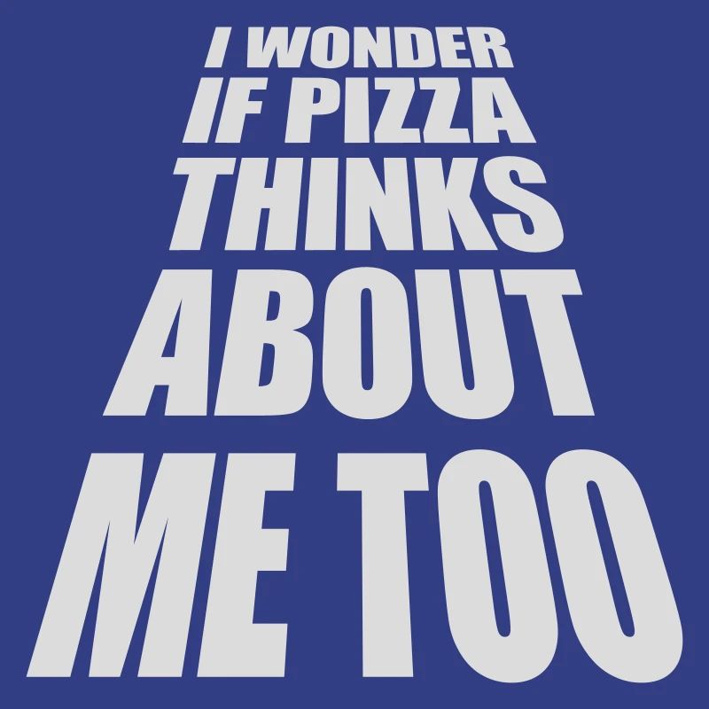 pizza thinks about me