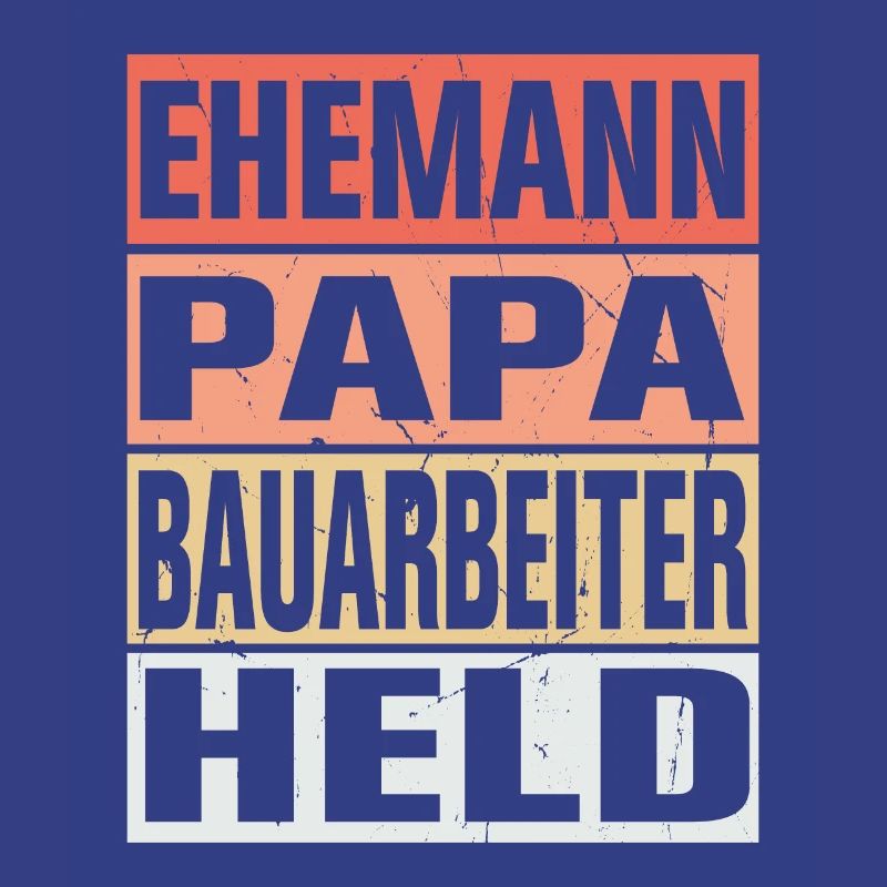 Bauarbeiter Vater Ehemann Held