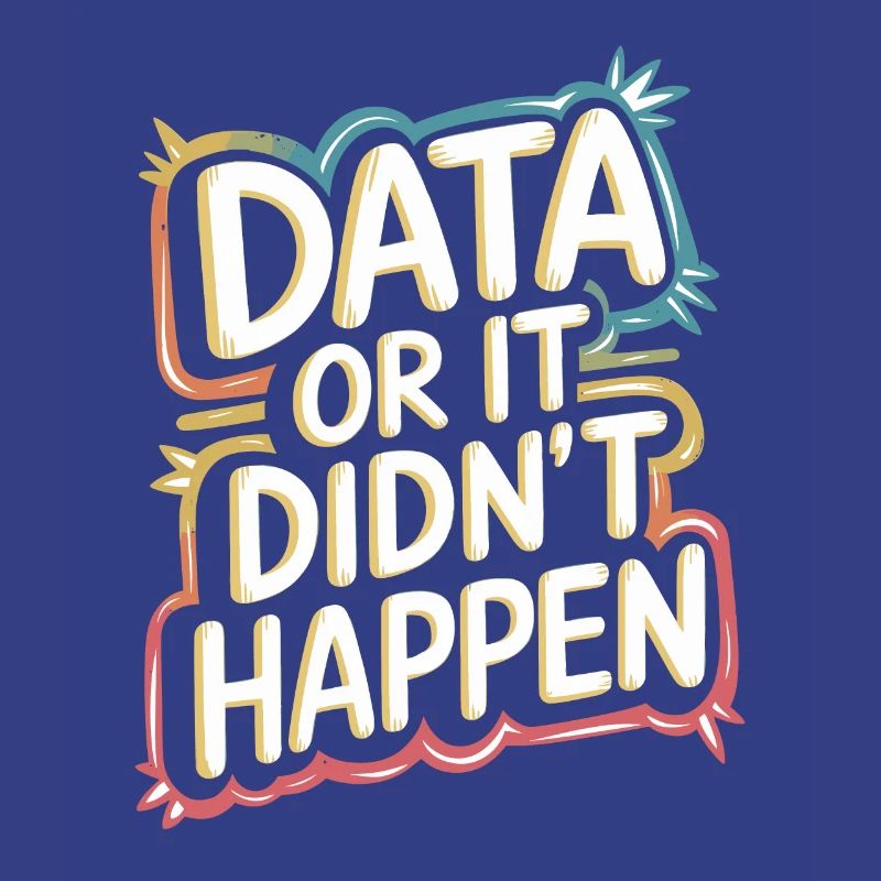 Data or it didn't happen Data Analyst Data