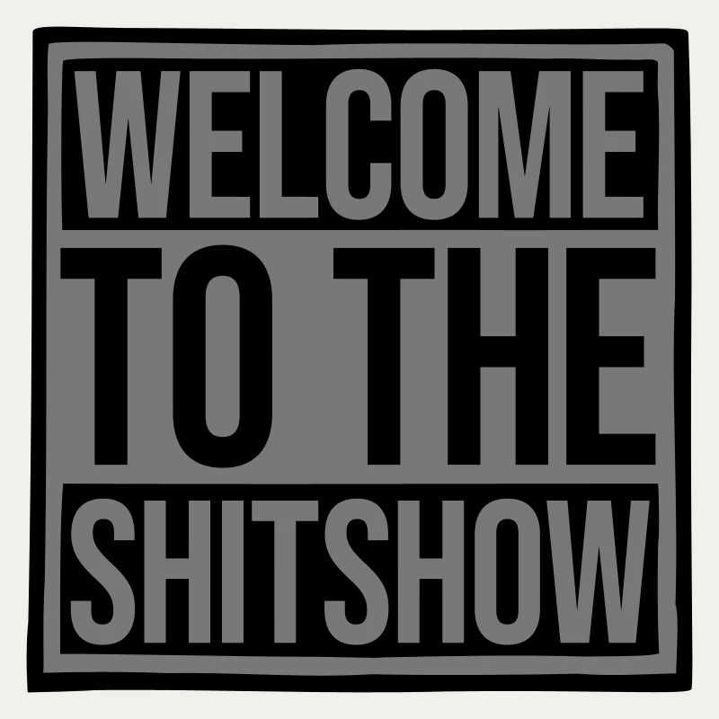 Welcome Shitshow Spruch