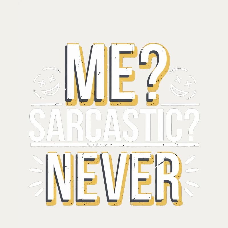 Me Sarcastic Never 6
