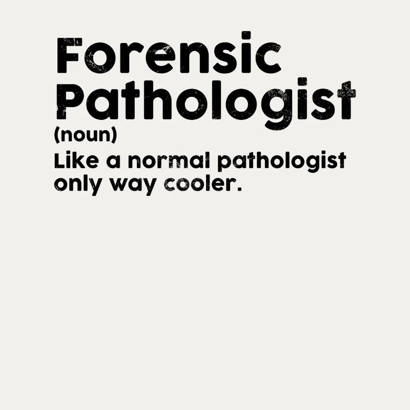 Forensic Pathologist Funny Definition Forensics