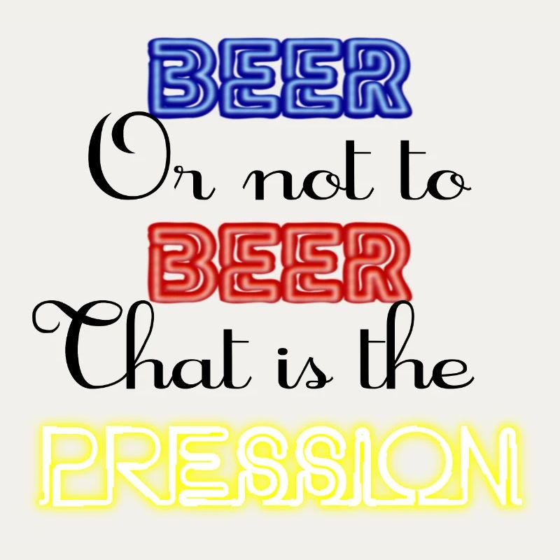 Zu Bier oder nicht zu Bier, das ist der Druck!