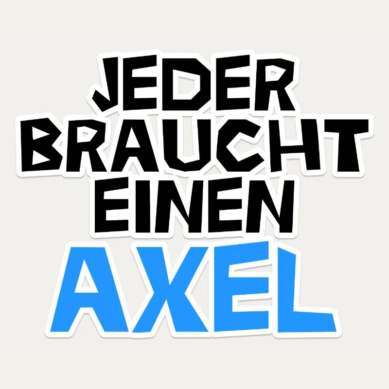 Jeder braucht einen Axel!