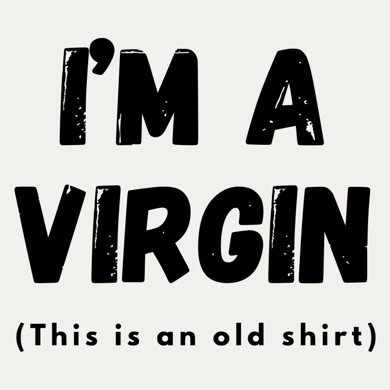 I'm a virgin.... #