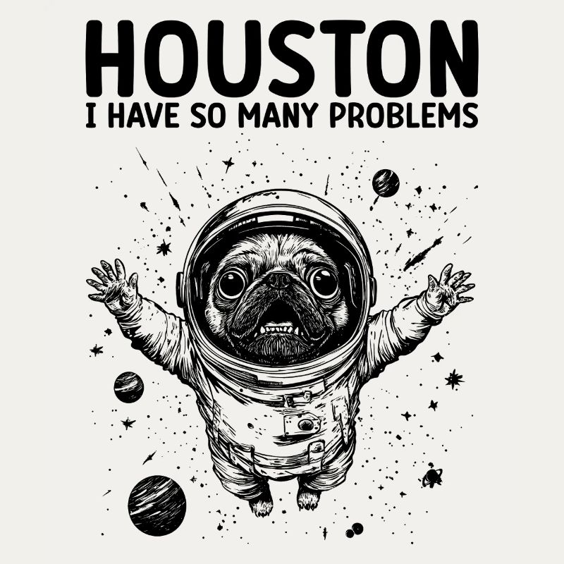 Houston I Have So Many Problems Pug Astronaut
